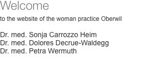 Welcome  to the website of the woman practice Oberwil  Dr. med.