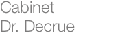 Cabinet  Dr. Decrue
