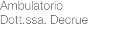 Ambulatorio Dott.ssa. Decrue
