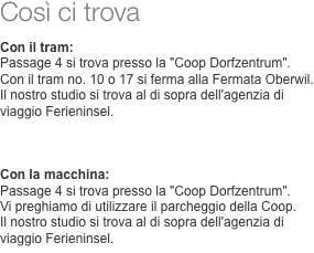 Così ci trova  Con il tram: Passage 4 si trova presso la 